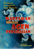 Panduan Jurnalistik : Bagi Pemula Wartawan Sebagai Agen Perubahan